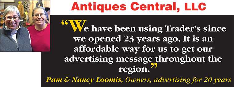 We've been using Trader's since we opened 23 years ago. It is an affordable way for us to get our advertising message throughout the region. - Pam & Nancy Loomis, Owners, advertising for over 20 years